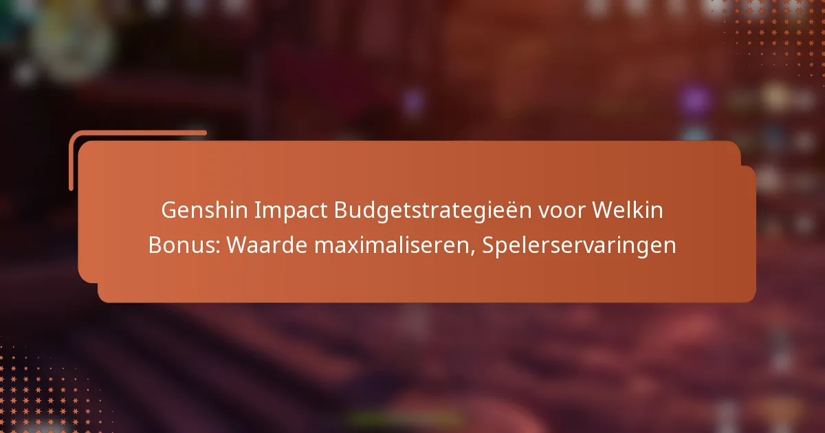 Genshin Impact Budgetstrategieën voor Welkin Bonus: Waarde maximaliseren, Spelerservaringen