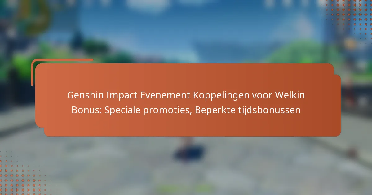 Genshin Impact Evenement Koppelingen voor Welkin Bonus: Speciale promoties, Beperkte tijdsbonussen