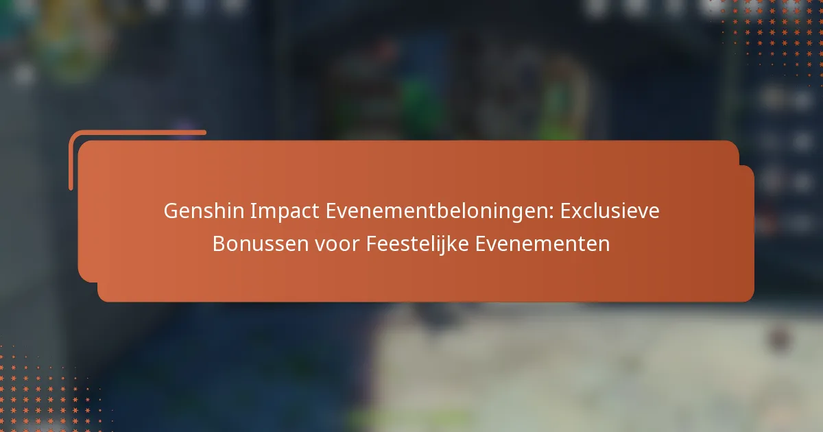 Genshin Impact Evenementbeloningen: Exclusieve Bonussen voor Feestelijke Evenementen