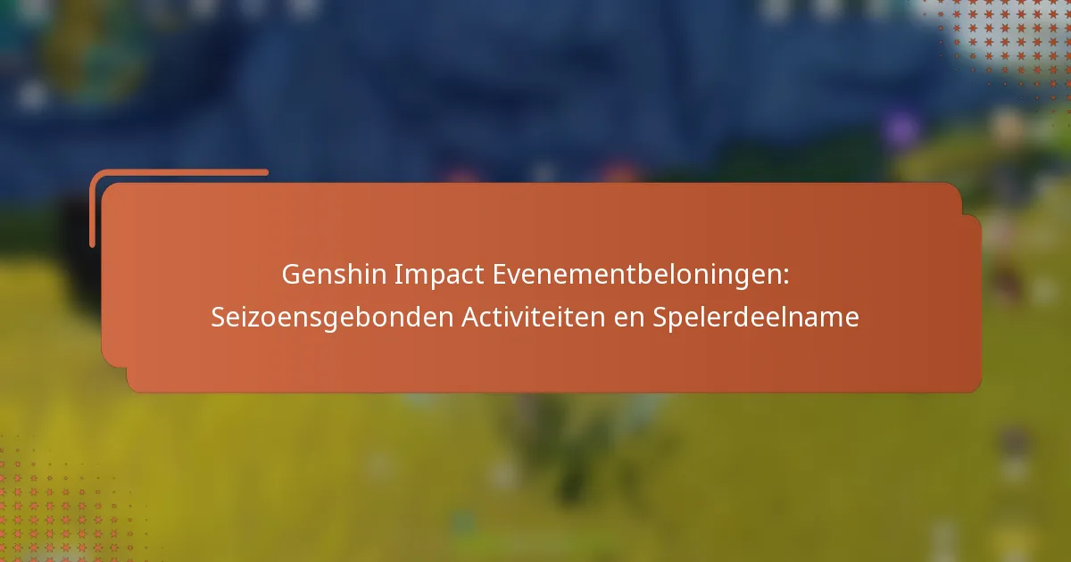 Genshin Impact Evenementbeloningen: Seizoensgebonden Activiteiten en Spelerdeelname
