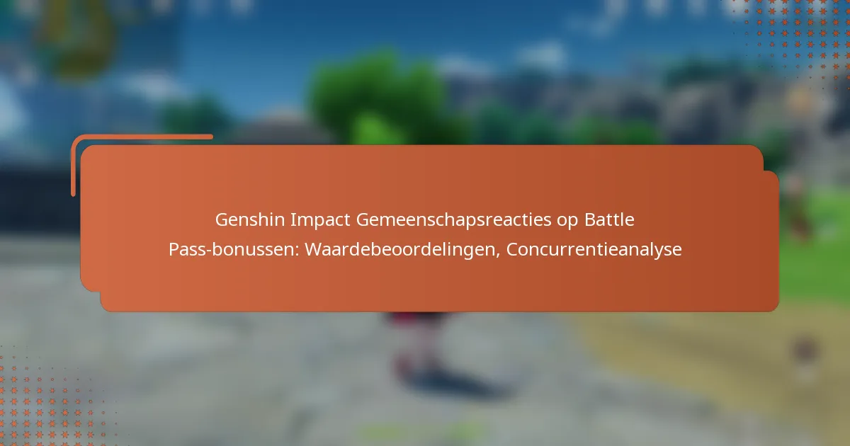 Genshin Impact Gemeenschapsreacties op Battle Pass-bonussen: Waardebeoordelingen, Concurrentieanalyse