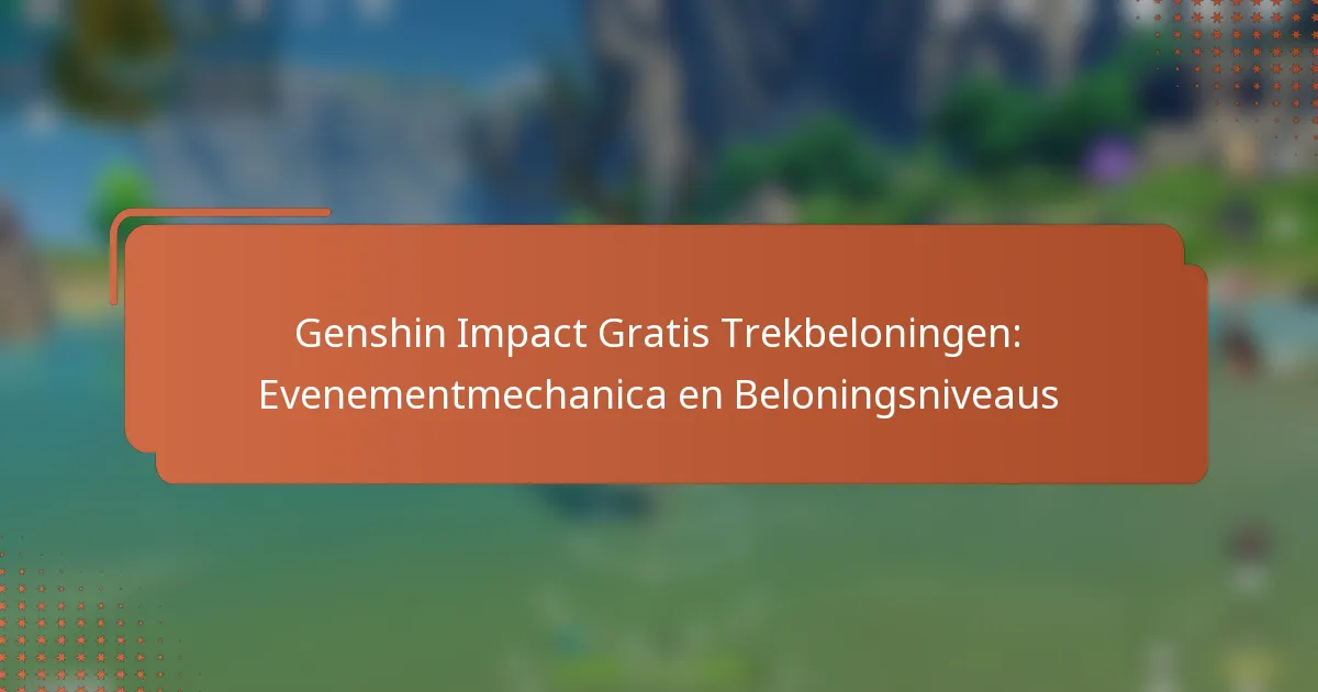 Genshin Impact Gratis Trekbeloningen: Evenementmechanica en Beloningsniveaus