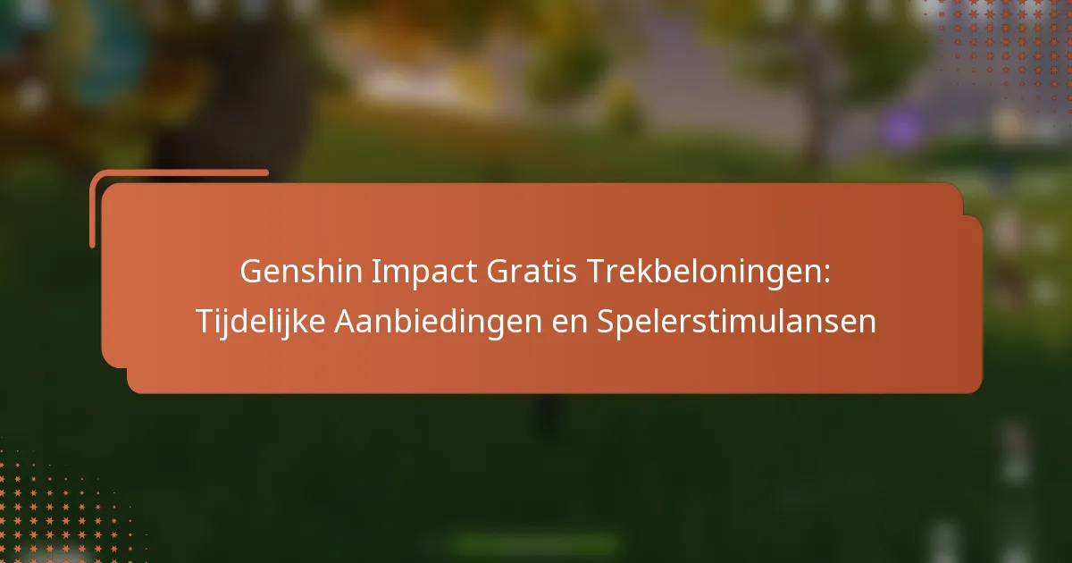 Genshin Impact Gratis Trekbeloningen: Tijdelijke Aanbiedingen en Spelerstimulansen