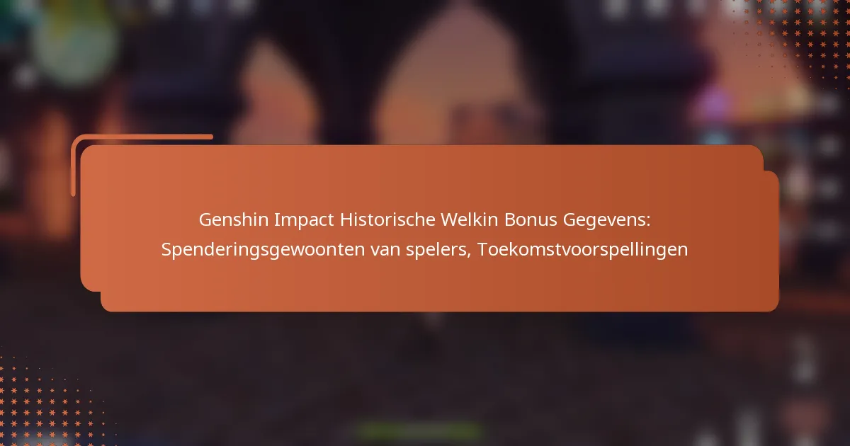 Genshin Impact Historische Welkin Bonus Gegevens: Spenderingsgewoonten van spelers, Toekomstvoorspellingen