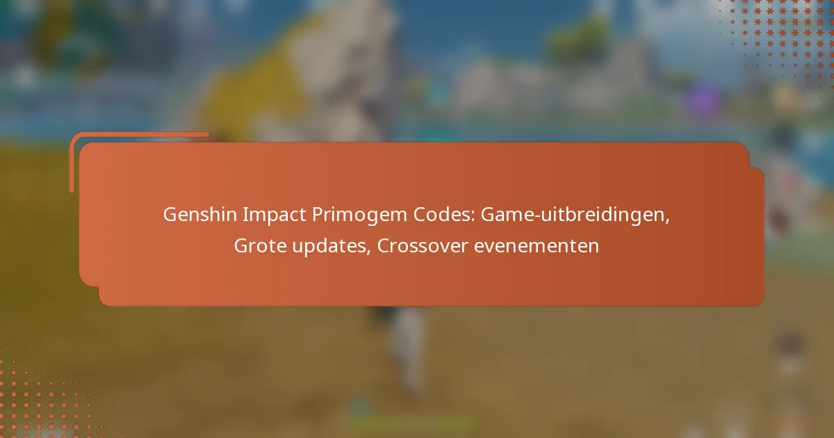 Genshin Impact Primogem Codes: Game-uitbreidingen, Grote updates, Crossover evenementen