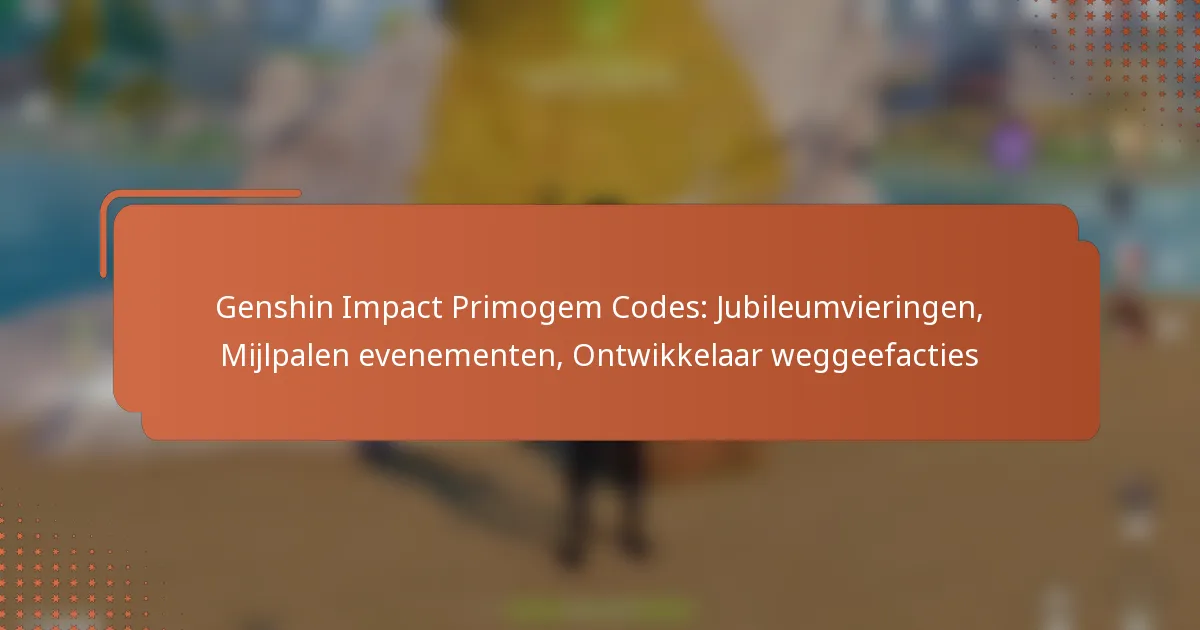 Genshin Impact Primogem Codes: Jubileumvieringen, Mijlpalen evenementen, Ontwikkelaar weggeefacties