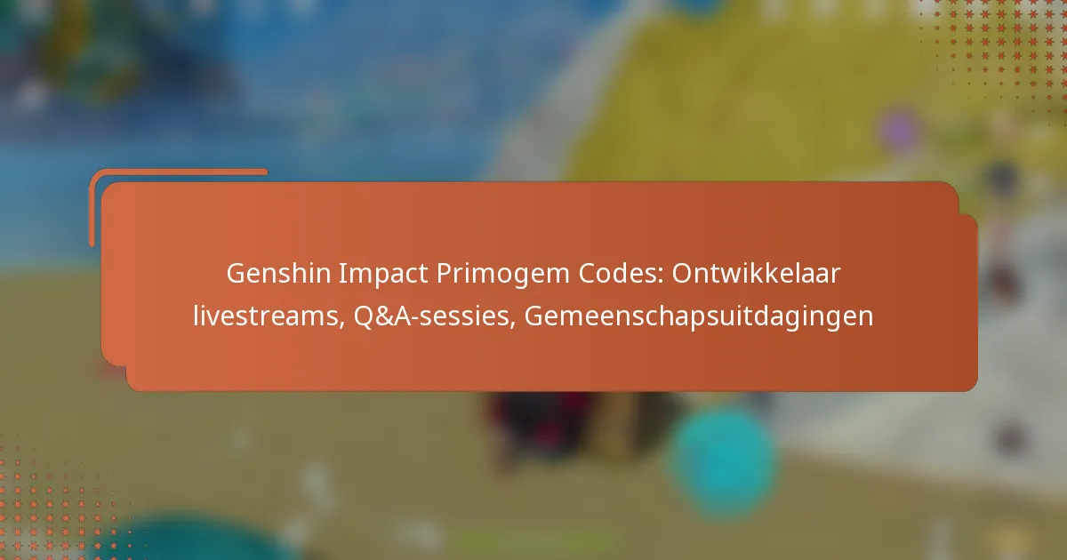 Genshin Impact Primogem Codes: Ontwikkelaar livestreams, Q&A-sessies, Gemeenschapsuitdagingen