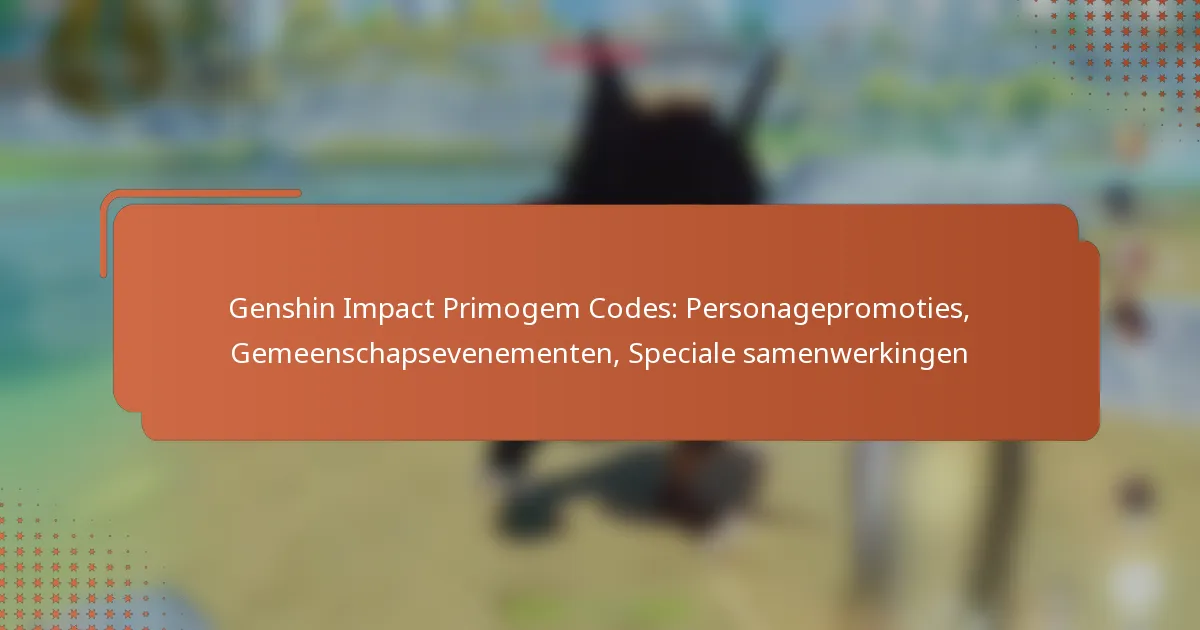 Genshin Impact Primogem Codes: Personagepromoties, Gemeenschapsevenementen, Speciale samenwerkingen