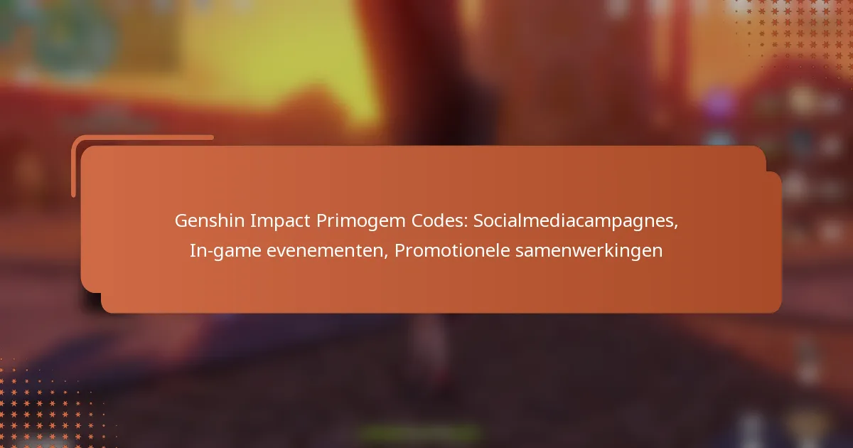 Genshin Impact Primogem Codes: Socialmediacampagnes, In-game evenementen, Promotionele samenwerkingen