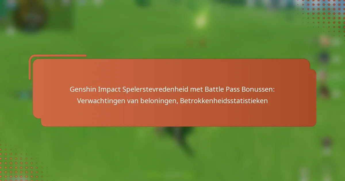 Genshin Impact Spelerstevredenheid met Battle Pass Bonussen: Verwachtingen van beloningen, Betrokkenheidsstatistieken