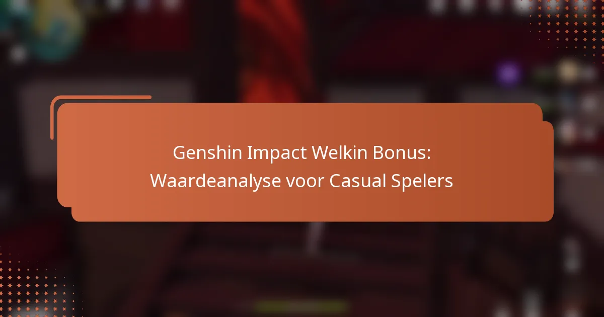 Genshin Impact Welkin Bonus: Waardeanalyse voor Casual Spelers