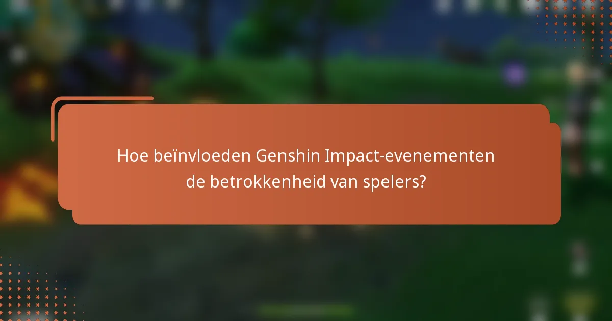 Hoe beïnvloeden Genshin Impact-evenementen de betrokkenheid van spelers?