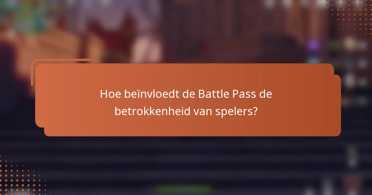 Hoe beïnvloedt de Battle Pass de betrokkenheid van spelers?