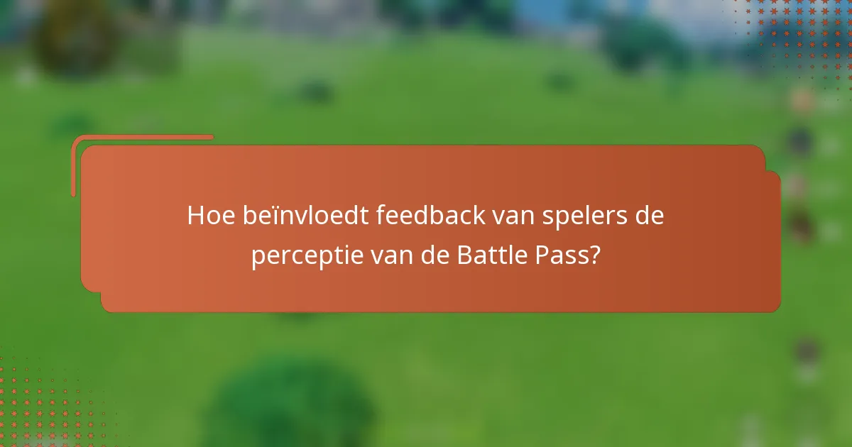 Hoe beïnvloedt feedback van spelers de perceptie van de Battle Pass?