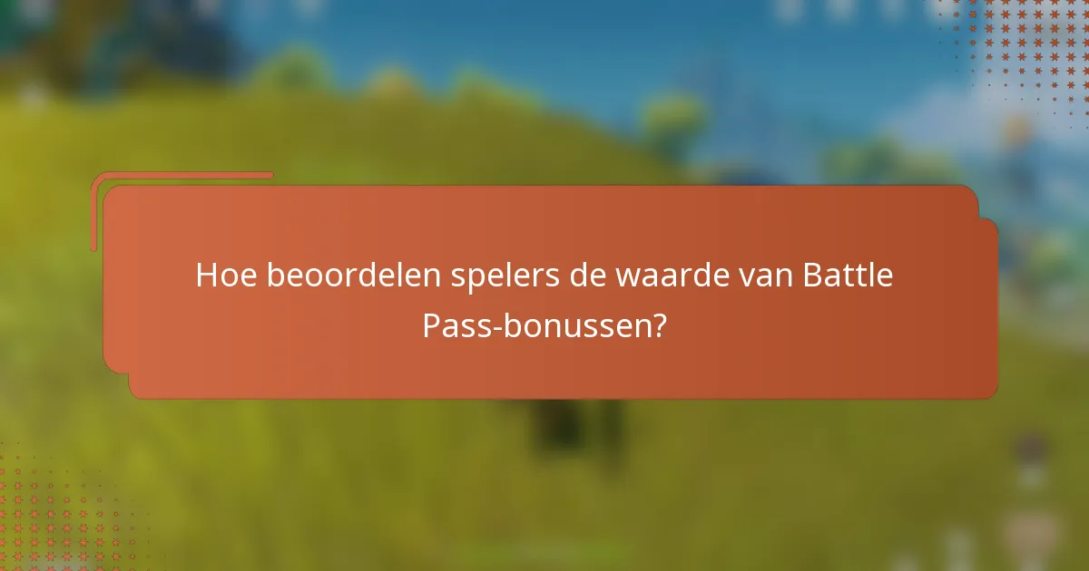 Hoe beoordelen spelers de waarde van Battle Pass-bonussen?