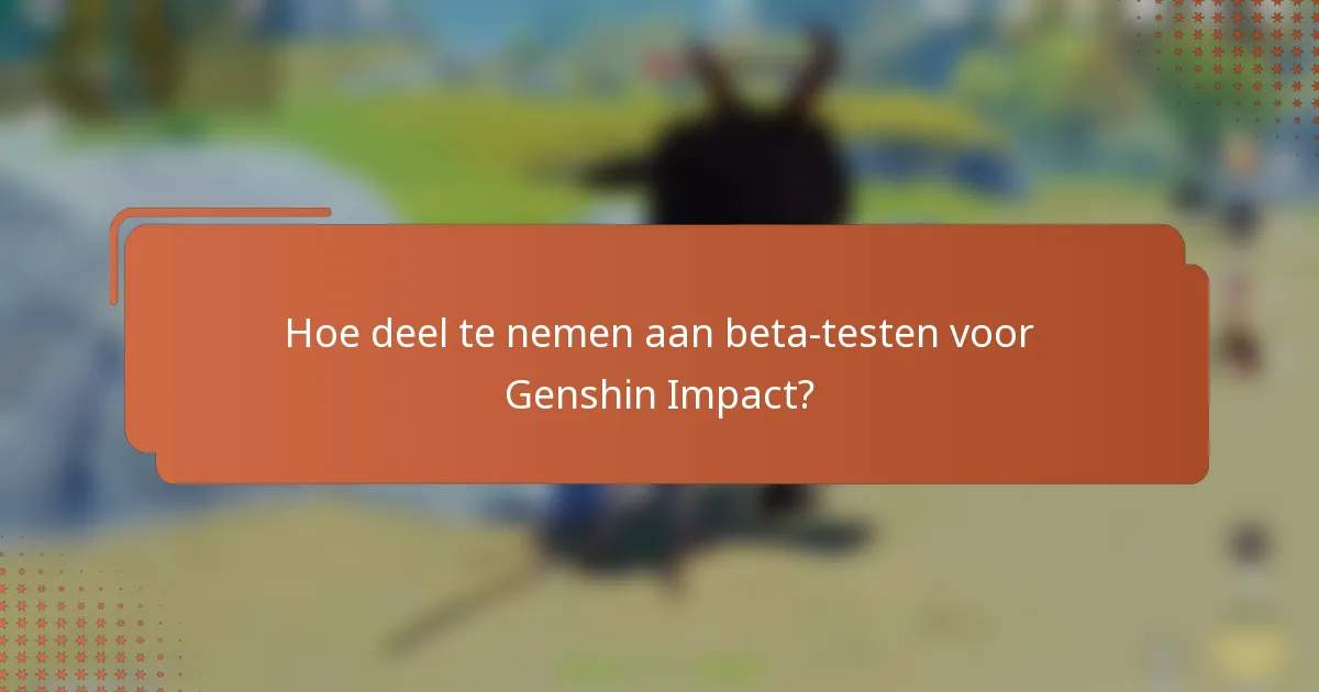 Hoe deel te nemen aan beta-testen voor Genshin Impact?
