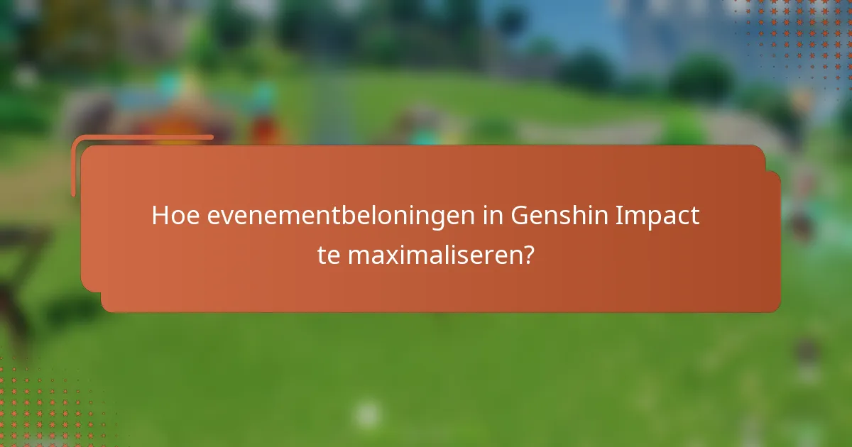 Hoe evenementbeloningen in Genshin Impact te maximaliseren?