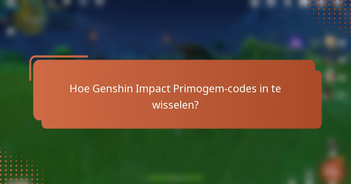 Hoe Genshin Impact Primogem-codes in te wisselen?