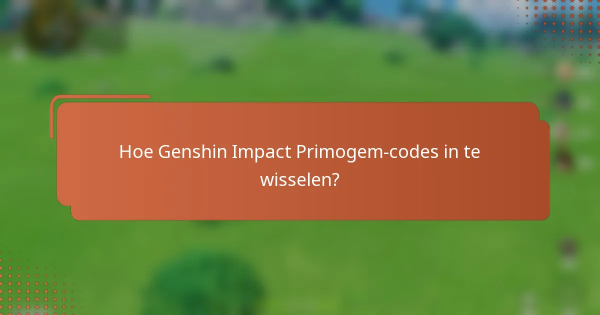 Hoe Genshin Impact Primogem-codes in te wisselen?