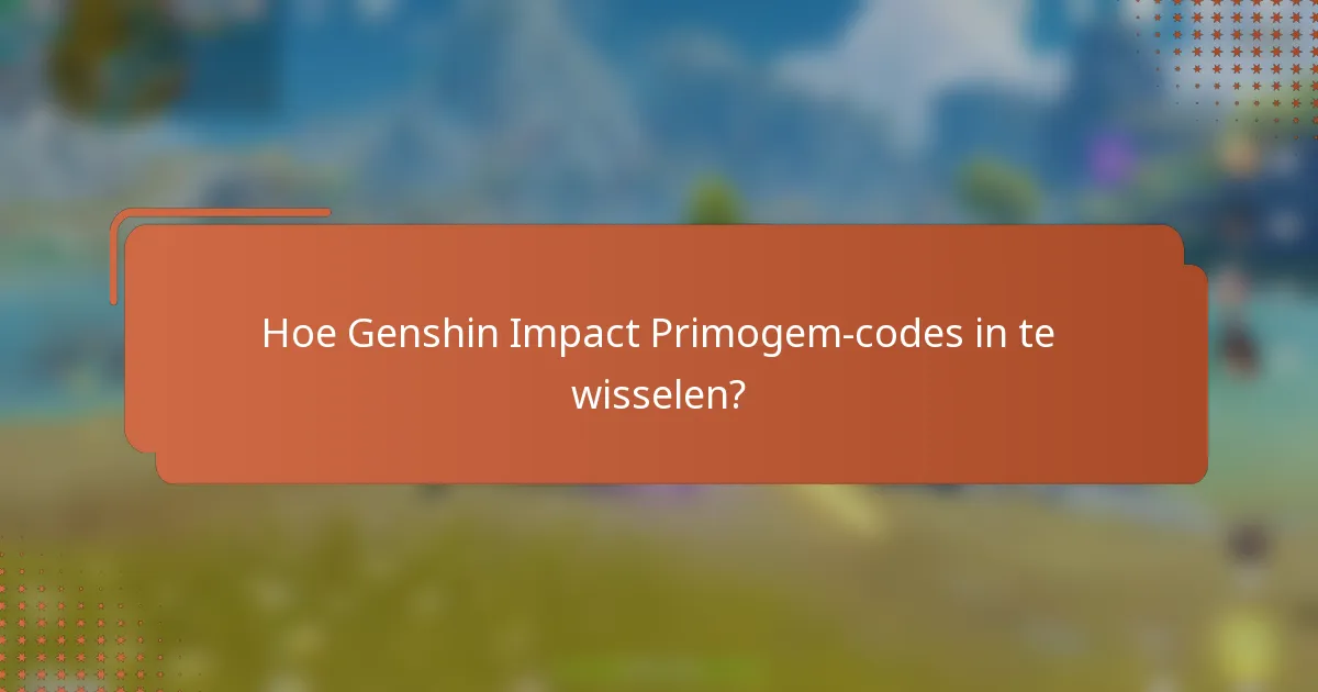 Hoe Genshin Impact Primogem-codes in te wisselen?