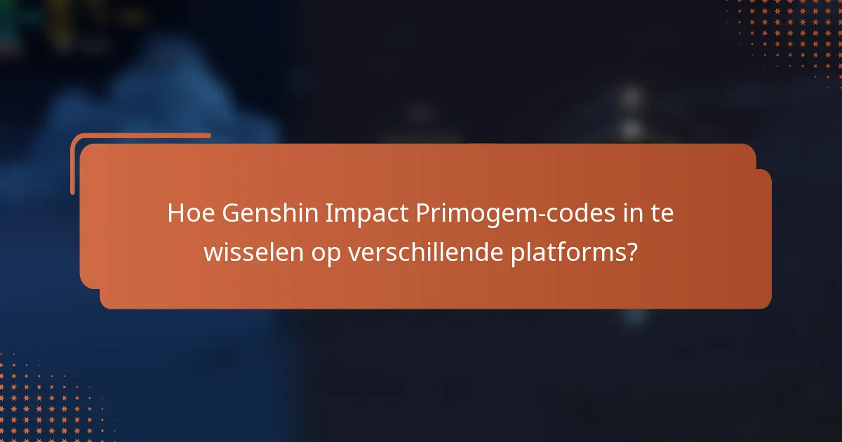 Hoe Genshin Impact Primogem-codes in te wisselen op verschillende platforms?