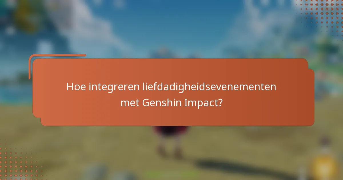 Hoe integreren liefdadigheidsevenementen met Genshin Impact?