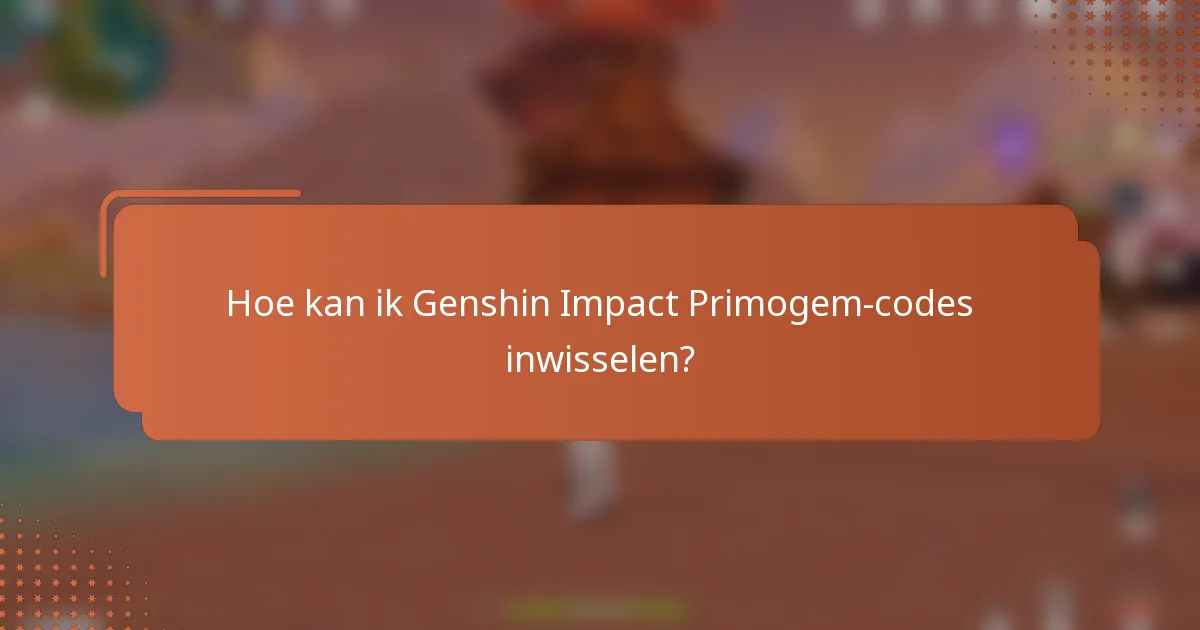 Hoe kan ik Genshin Impact Primogem-codes inwisselen?