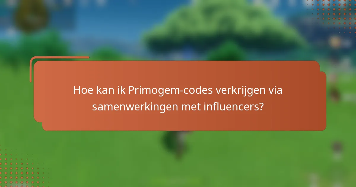 Hoe kan ik Primogem-codes verkrijgen via samenwerkingen met influencers?