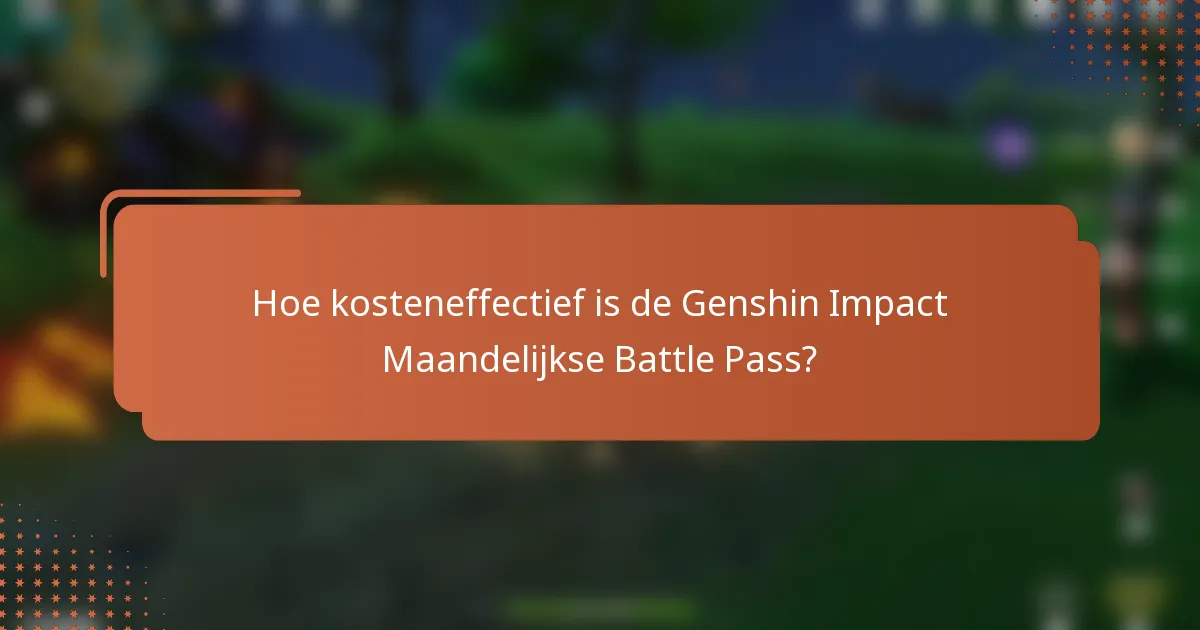 Hoe kosteneffectief is de Genshin Impact Maandelijkse Battle Pass?