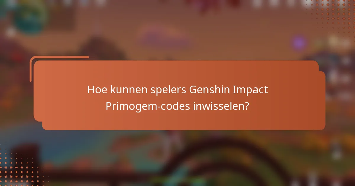 Hoe kunnen spelers Genshin Impact Primogem-codes inwisselen?