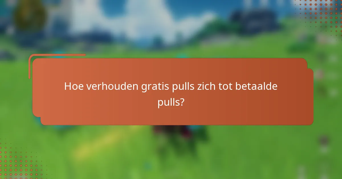 Hoe verhouden gratis pulls zich tot betaalde pulls?