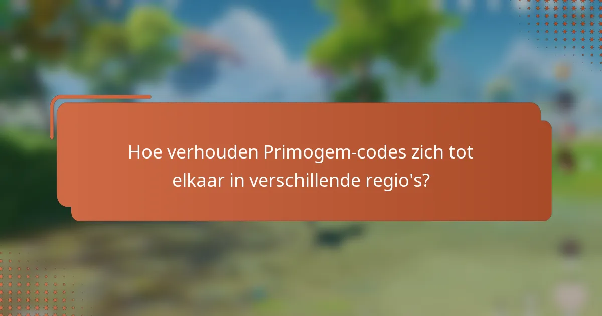 Hoe verhouden Primogem-codes zich tot elkaar in verschillende regio's?