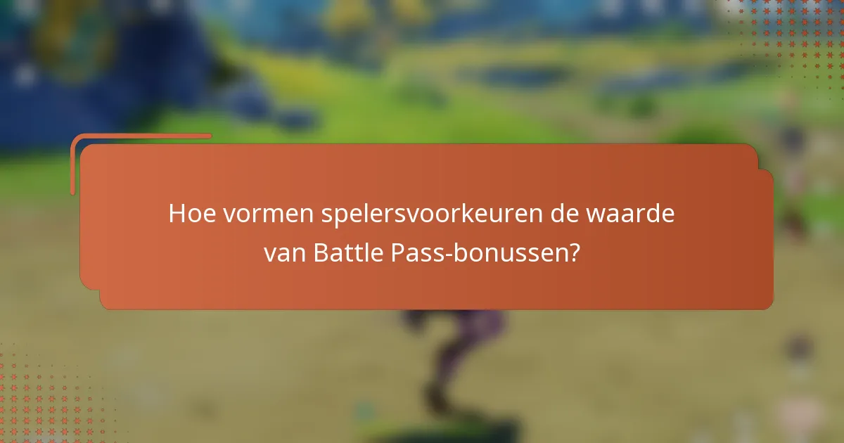 Hoe vormen spelersvoorkeuren de waarde van Battle Pass-bonussen?