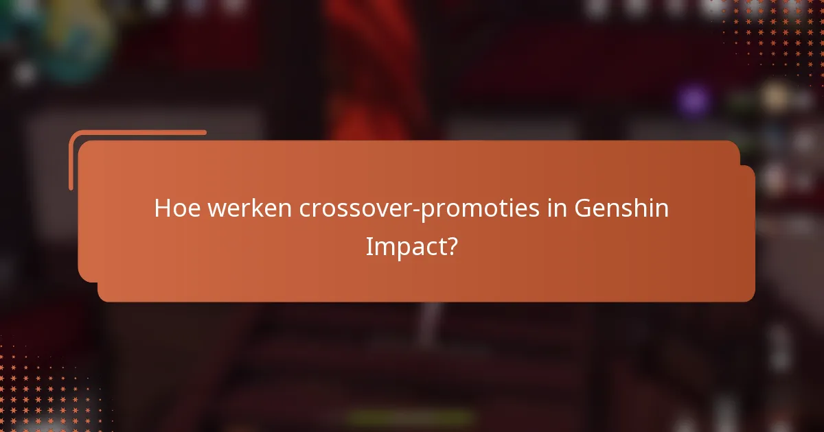 Hoe werken crossover-promoties in Genshin Impact?