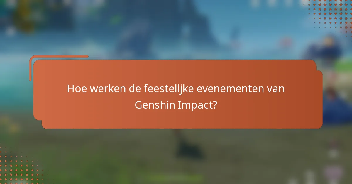 Hoe werken de feestelijke evenementen van Genshin Impact?