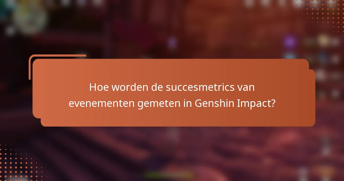 Hoe worden de succesmetrics van evenementen gemeten in Genshin Impact?