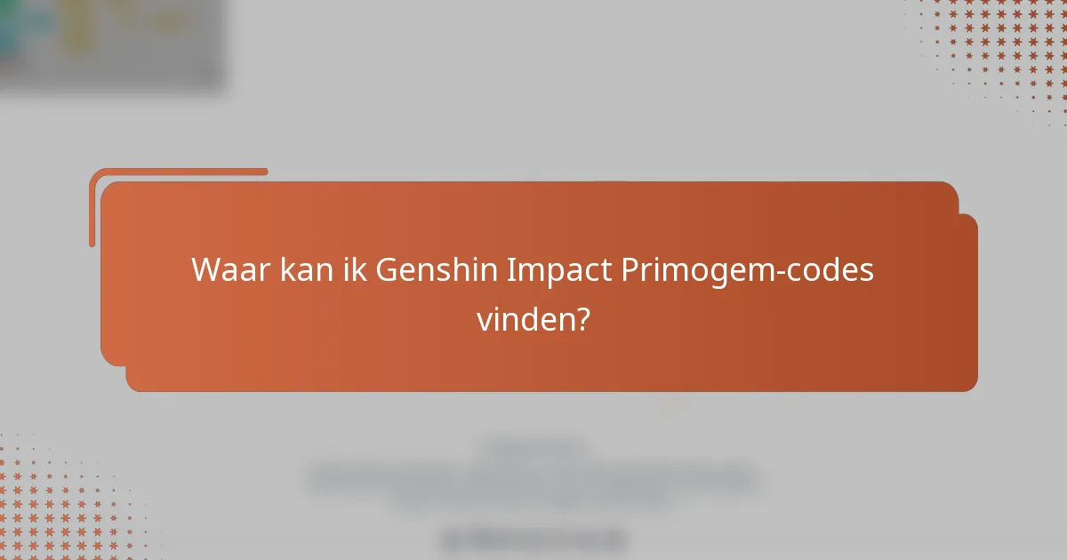 Waar kan ik Genshin Impact Primogem-codes vinden?