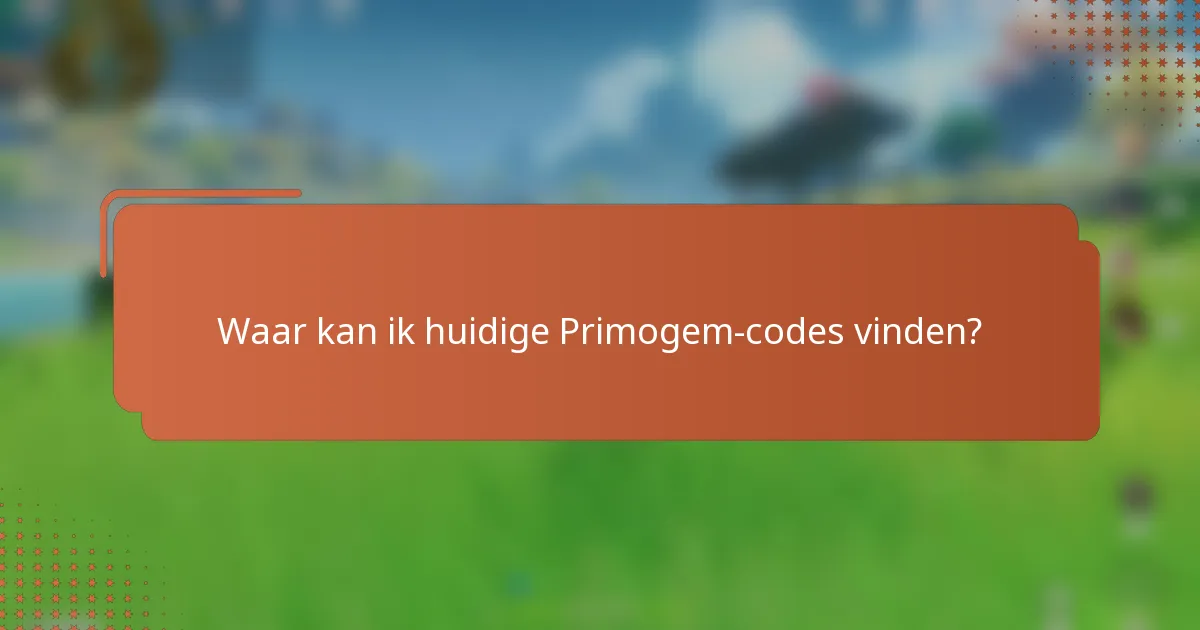 Waar kan ik huidige Primogem-codes vinden?