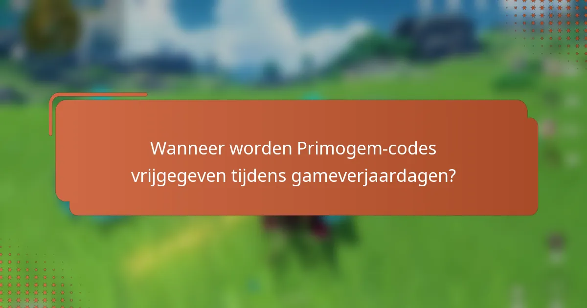 Wanneer worden Primogem-codes vrijgegeven tijdens gameverjaardagen?