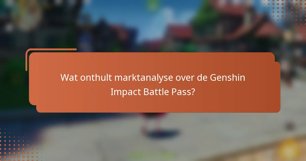 Wat onthult marktanalyse over de Genshin Impact Battle Pass?