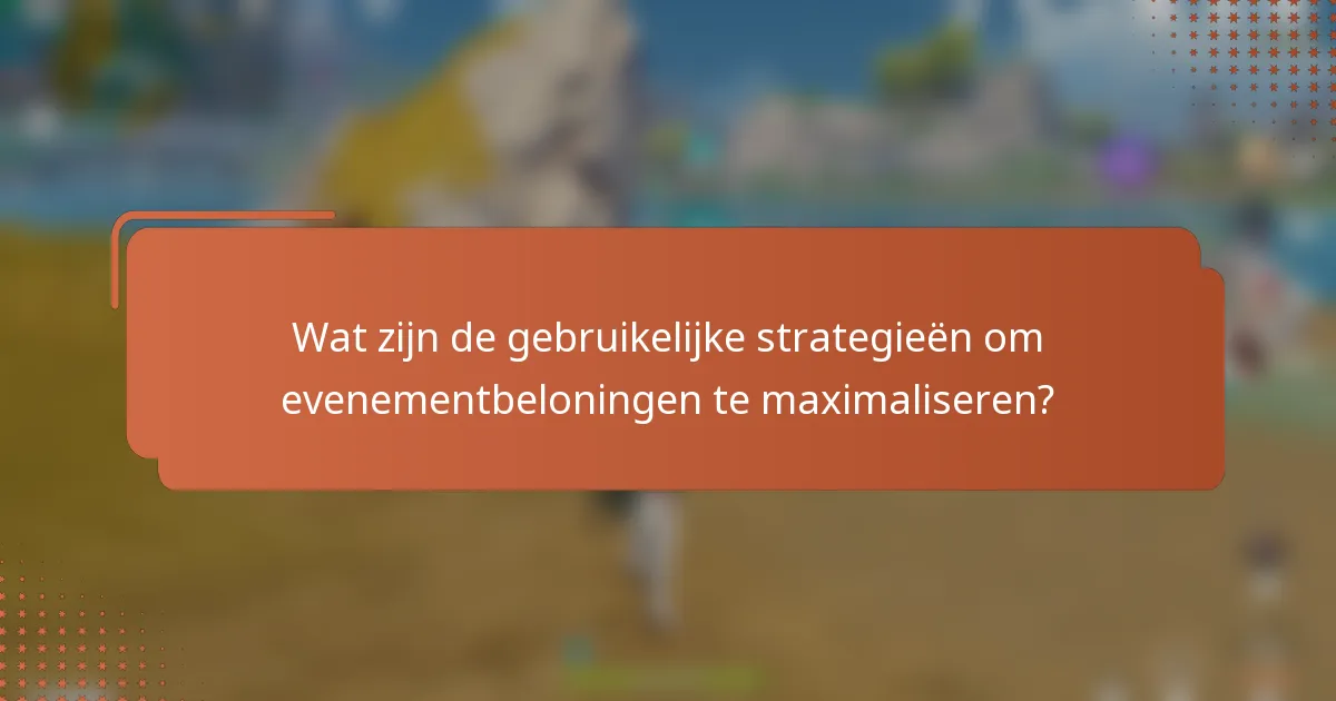 Wat zijn de gebruikelijke strategieën om evenementbeloningen te maximaliseren?