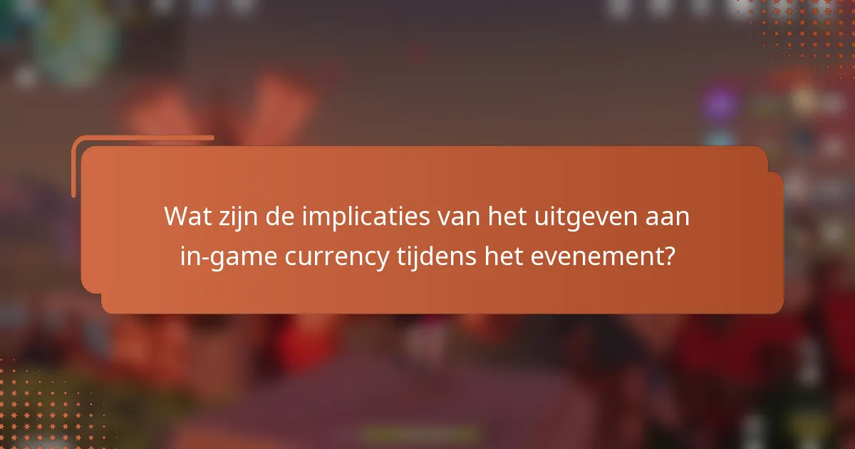Wat zijn de implicaties van het uitgeven aan in-game currency tijdens het evenement?