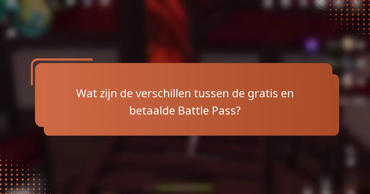 Wat zijn de verschillen tussen de gratis en betaalde Battle Pass?