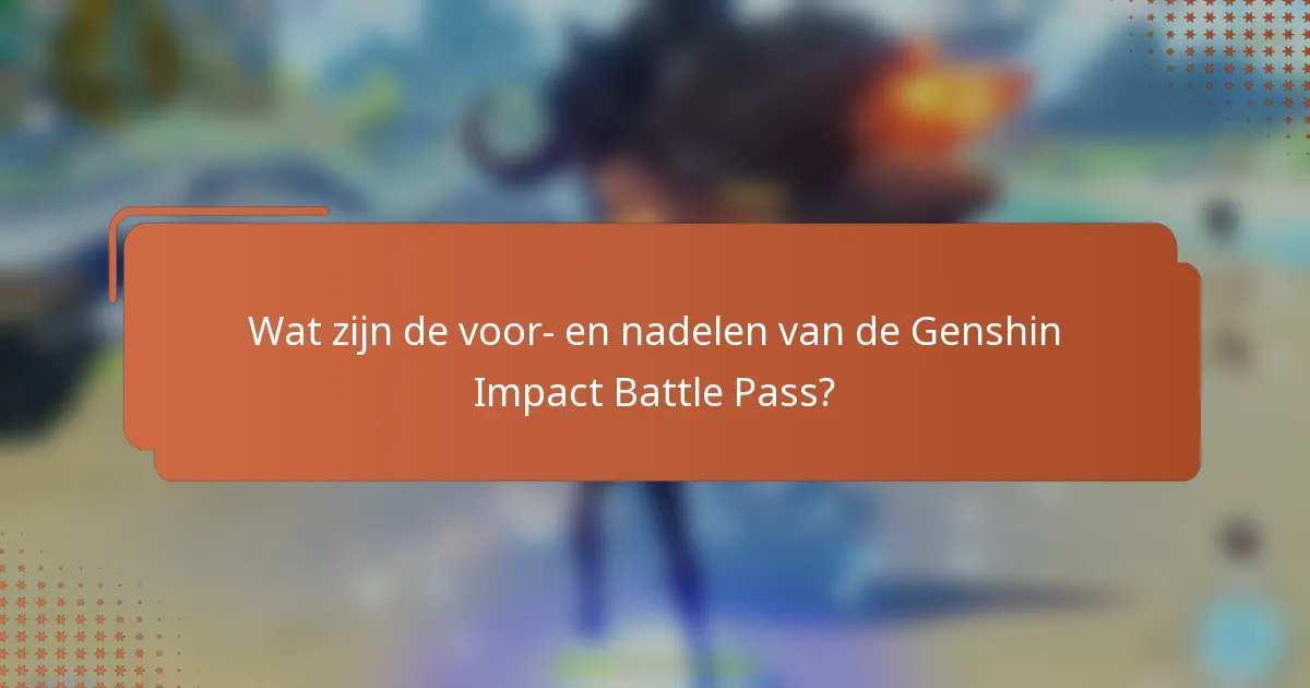 Wat zijn de voor- en nadelen van de Genshin Impact Battle Pass?