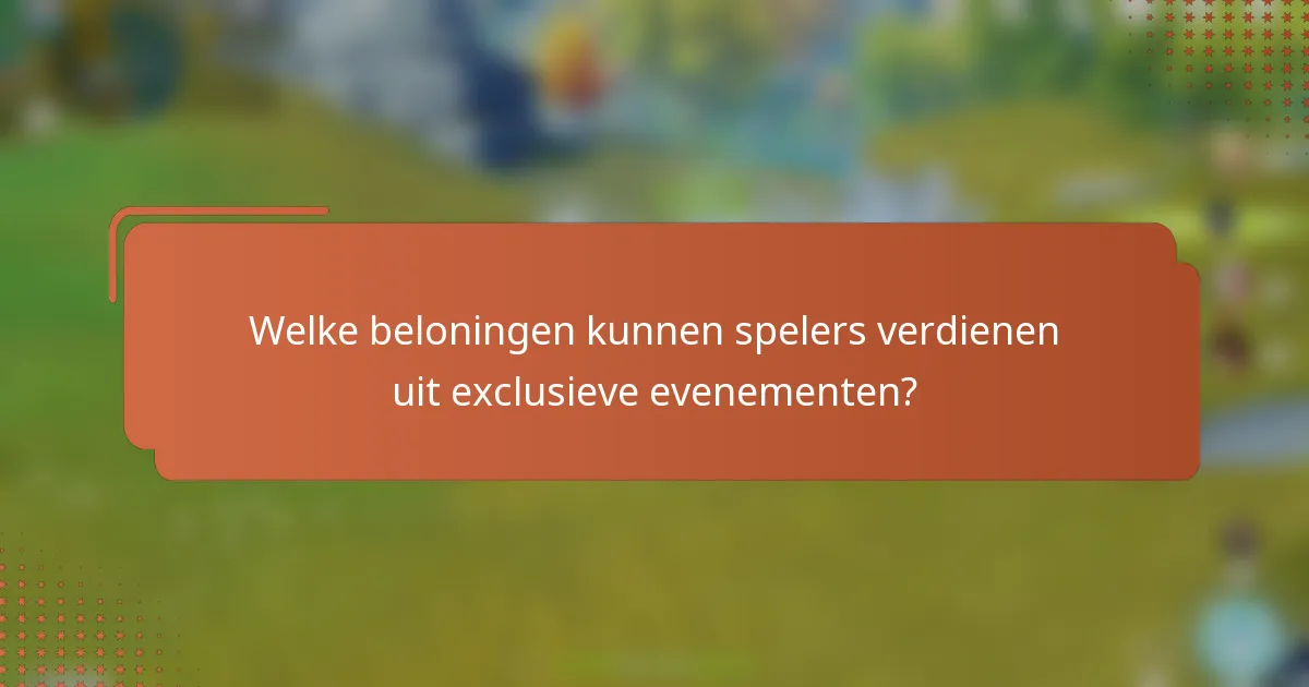 Welke beloningen kunnen spelers verdienen uit exclusieve evenementen?