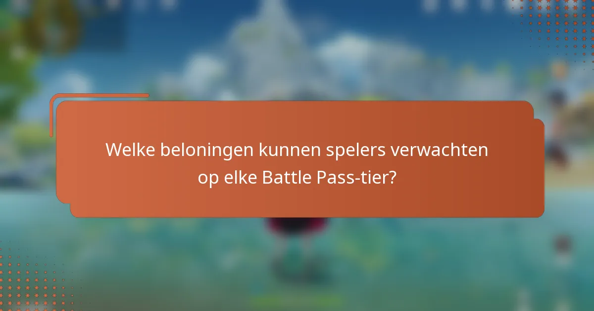 Welke beloningen kunnen spelers verwachten op elke Battle Pass-tier?