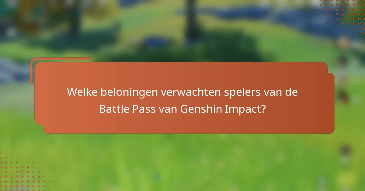 Welke beloningen verwachten spelers van de Battle Pass van Genshin Impact?
