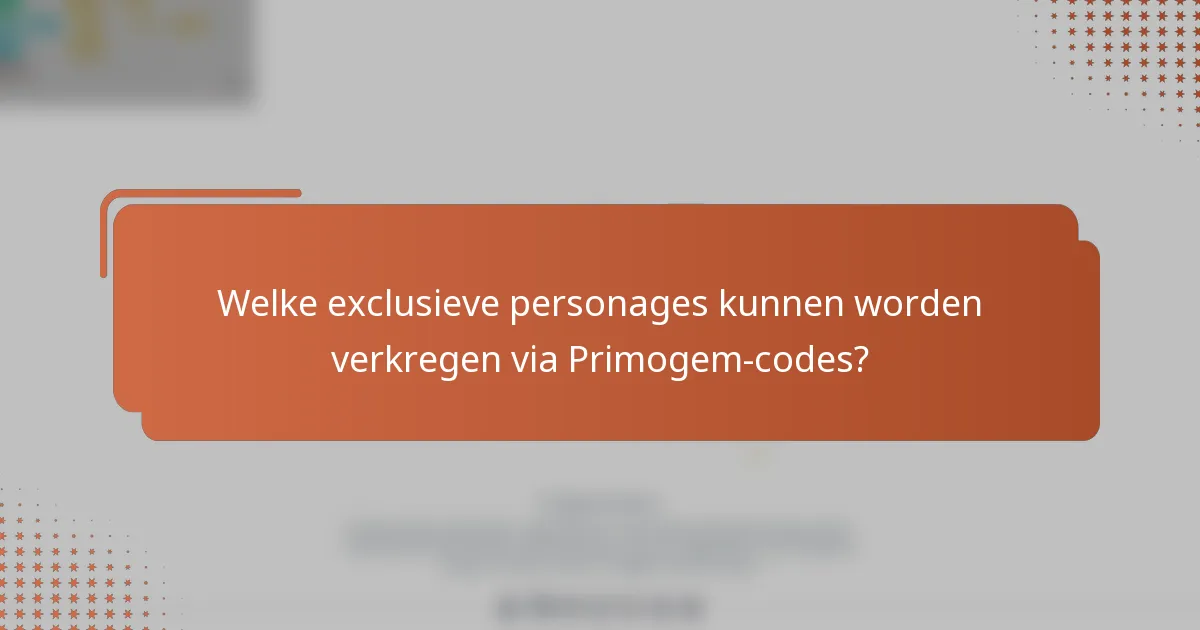 Welke exclusieve personages kunnen worden verkregen via Primogem-codes?