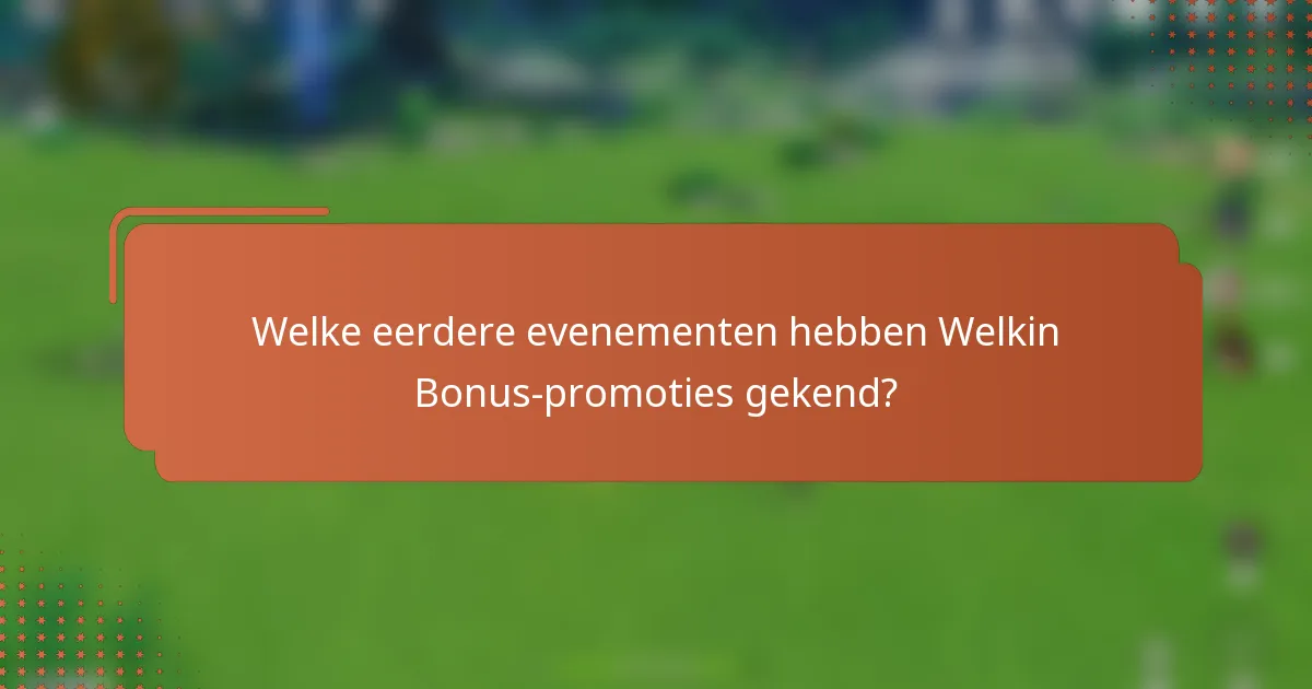 Welke eerdere evenementen hebben Welkin Bonus-promoties gekend?