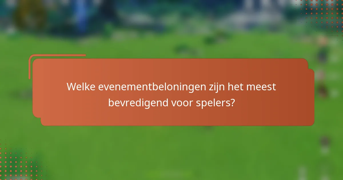 Welke evenementbeloningen zijn het meest bevredigend voor spelers?